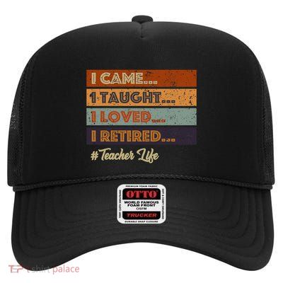 I Came I Taught I Loved I Retired Teacher Life Retirement High Crown Mesh Back Trucker Hat