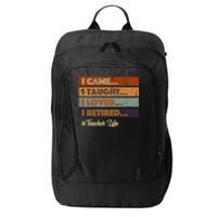 I Came I Taught I Loved I Retired Teacher Life Retirement City Backpack