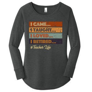 I Came I Taught I Loved I Retired Teacher Life Retirement Women's Perfect Tri Tunic Long Sleeve Shirt