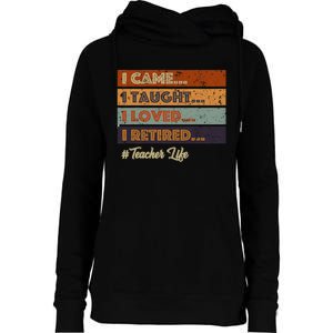 I Came I Taught I Loved I Retired Teacher Life Retirement Womens Funnel Neck Pullover Hood