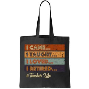 I Came I Taught I Loved I Retired Teacher Life Retirement Tote Bag