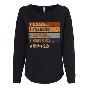 I Came I Taught I Loved I Retired Teacher Life Retirement Womens California Wash Sweatshirt