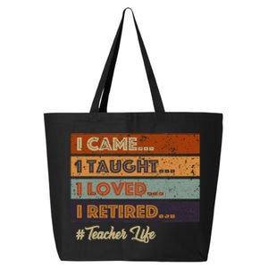 I Came I Taught I Loved I Retired Teacher Life Retirement 25L Jumbo Tote