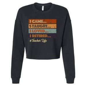 I Came I Taught I Loved I Retired Teacher Life Retirement Cropped Pullover Crew