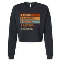 I Came I Taught I Loved I Retired Teacher Life Retirement Cropped Pullover Crew