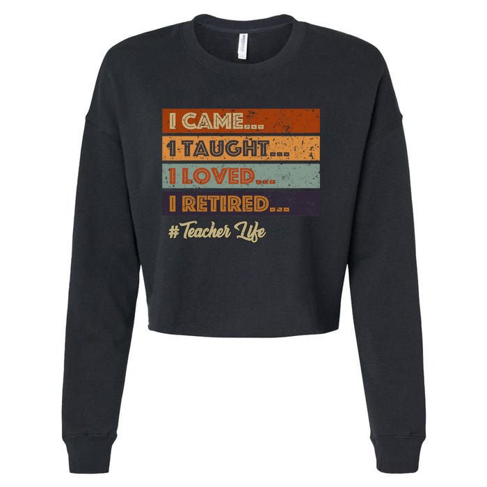 I Came I Taught I Loved I Retired Teacher Life Retirement Cropped Pullover Crew