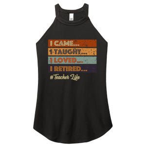 I Came I Taught I Loved I Retired Teacher Life Retirement Women's Perfect Tri Rocker Tank