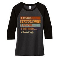 I Came I Taught I Loved I Retired Teacher Life Retirement Women's Tri-Blend 3/4-Sleeve Raglan Shirt