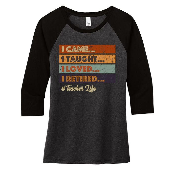 I Came I Taught I Loved I Retired Teacher Life Retirement Women's Tri-Blend 3/4-Sleeve Raglan Shirt