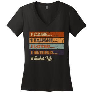 I Came I Taught I Loved I Retired Teacher Life Retirement Women's V-Neck T-Shirt