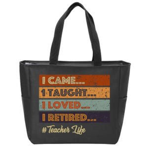 I Came I Taught I Loved I Retired Teacher Life Retirement Zip Tote Bag