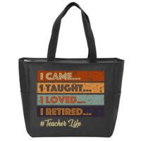 I Came I Taught I Loved I Retired Teacher Life Retirement Zip Tote Bag