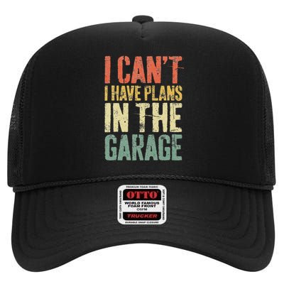 I CanT I Have Plans In The Garage Mechanic High Crown Mesh Back Trucker Hat