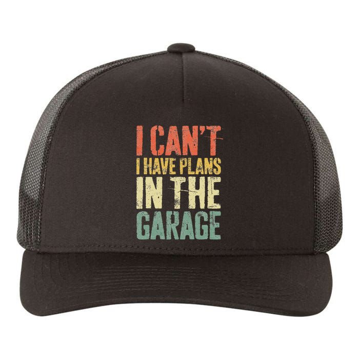 I CanT I Have Plans In The Garage Mechanic Yupoong Adult 5-Panel Trucker Hat