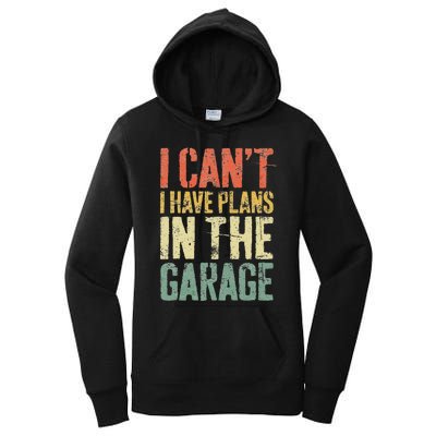 I CanT I Have Plans In The Garage Mechanic Women's Pullover Hoodie