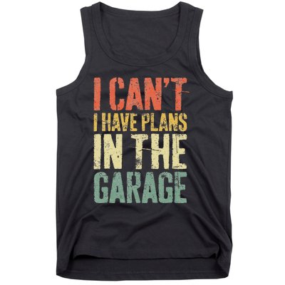 I CanT I Have Plans In The Garage Mechanic Tank Top