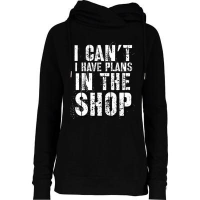 I CanT I Have Plans In The Shop Vintage Weathered Design Gift Womens Funnel Neck Pullover Hood