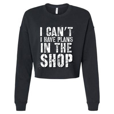 I CanT I Have Plans In The Shop Vintage Weathered Design Gift Cropped Pullover Crew