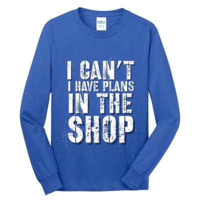 I CanT I Have Plans In The Shop Vintage Weathered Design Gift Tall Long Sleeve T-Shirt