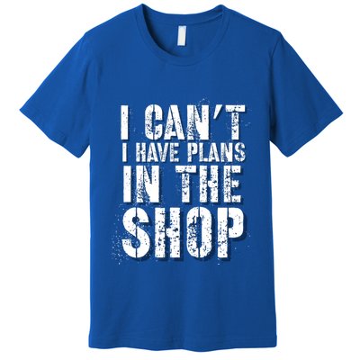 I CanT I Have Plans In The Shop Vintage Weathered Design Gift Premium T-Shirt