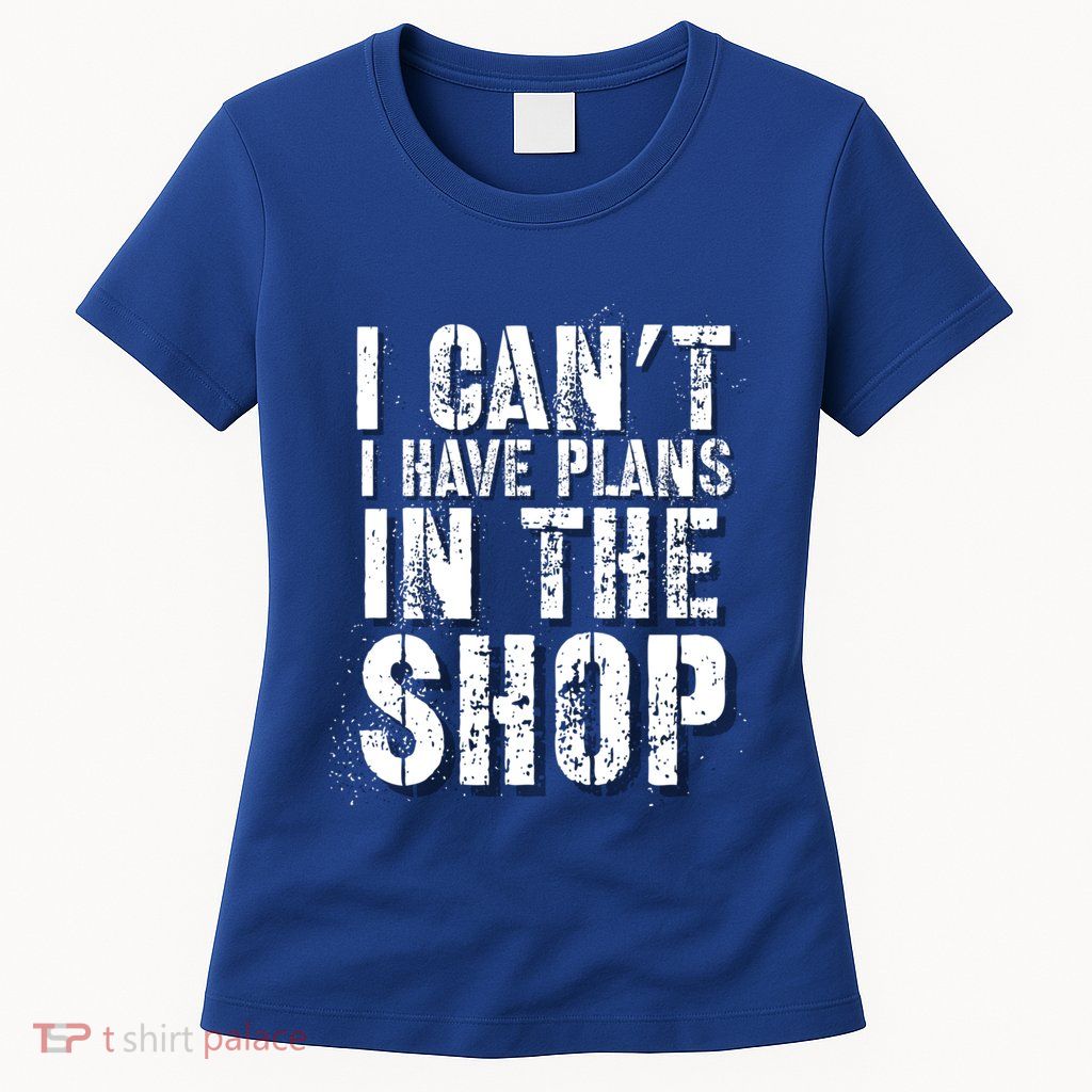 I CanT I Have Plans In The Shop Vintage Weathered Design Gift Womens T-Shirt