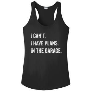 I Can't I Have Plans In The Garage Funny Gift Ladies PosiCharge Competitor Racerback Tank