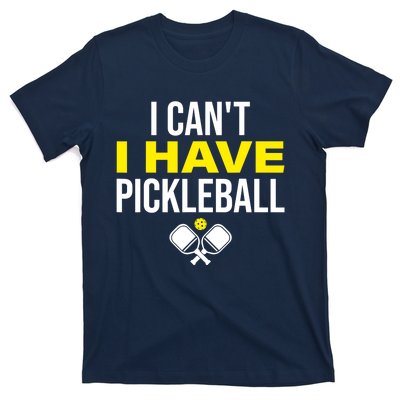 I Can't I Have Pickleball Funny Pickleball Player T-Shirt