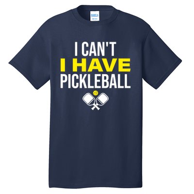 I Can't I Have Pickleball Funny Pickleball Player Tall T-Shirt