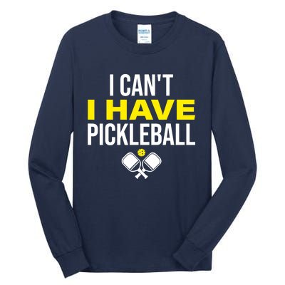 I Can't I Have Pickleball Funny Pickleball Player Tall Long Sleeve T-Shirt