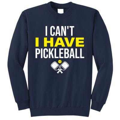 I Can't I Have Pickleball Funny Pickleball Player Tall Sweatshirt