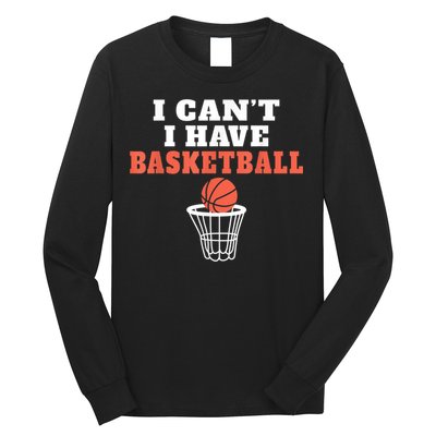 I Cant I Have Basketball Long Sleeve Shirt