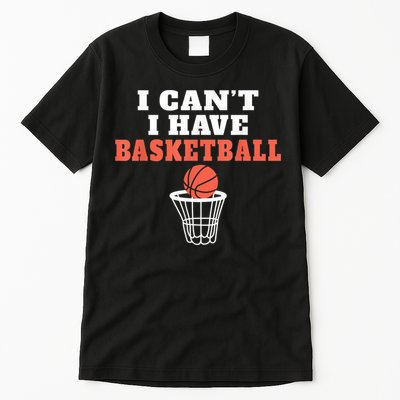 I Cant I Have Basketball Tall T-Shirt