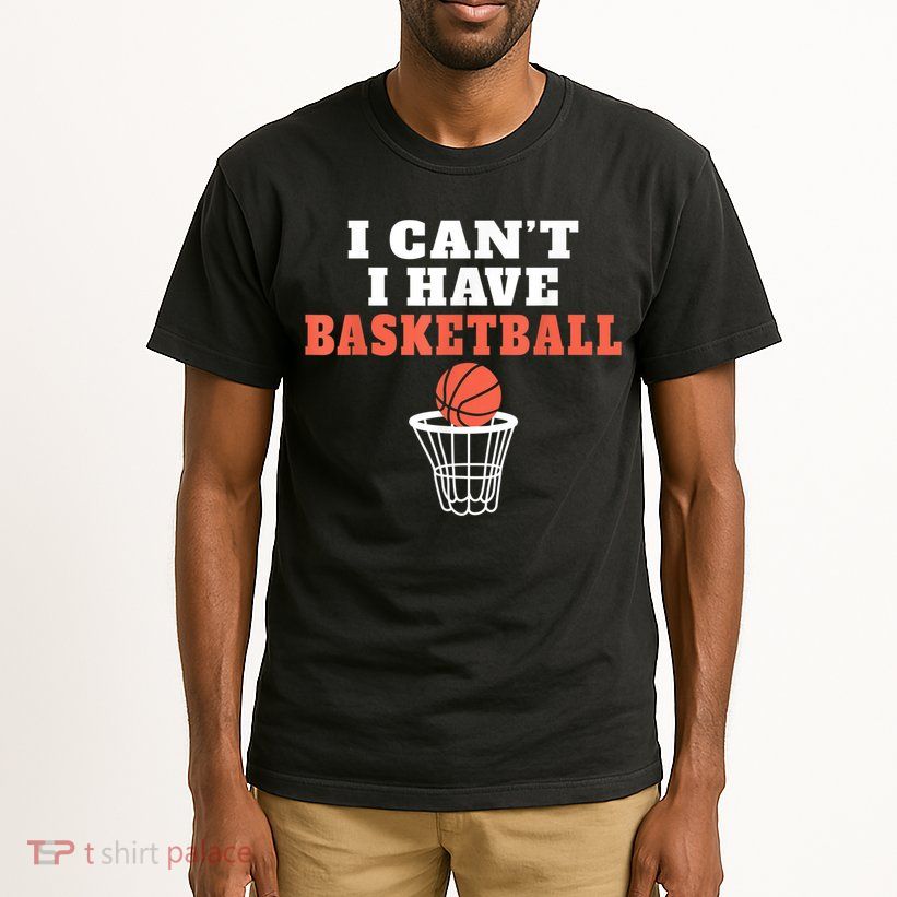 I Cant I Have Basketball Tall T-Shirt