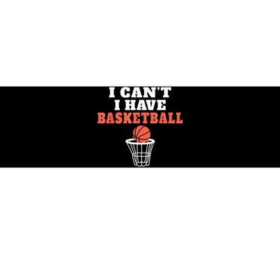 I Cant I Have Basketball Bumper Sticker