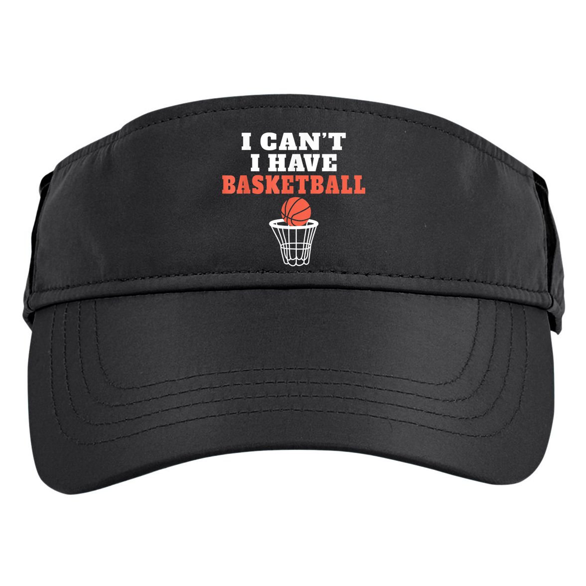 I Cant I Have Basketball Adult Drive Performance Visor