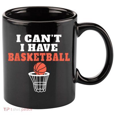 I Cant I Have Basketball 11oz C Handle Ceramic Mug