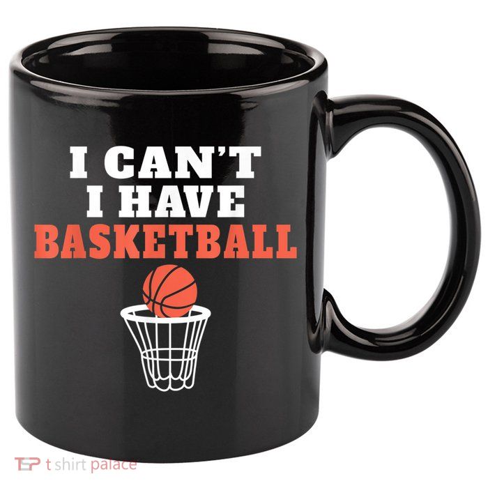 I Cant I Have Basketball 11oz C Handle Ceramic Mug