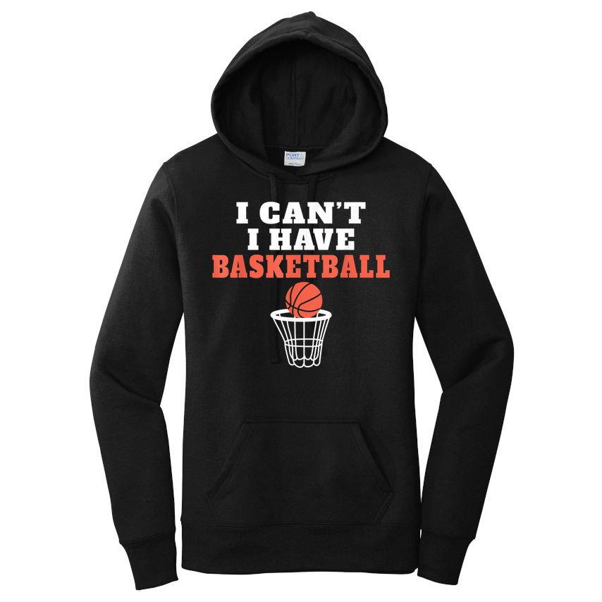 I Cant I Have Basketball Women's Pullover Hoodie
