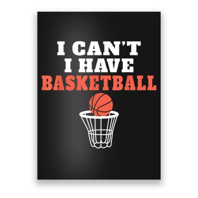 I Cant I Have Basketball Poster