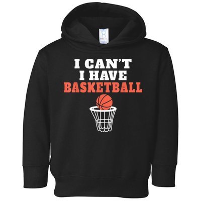 I Cant I Have Basketball Toddler Hoodie