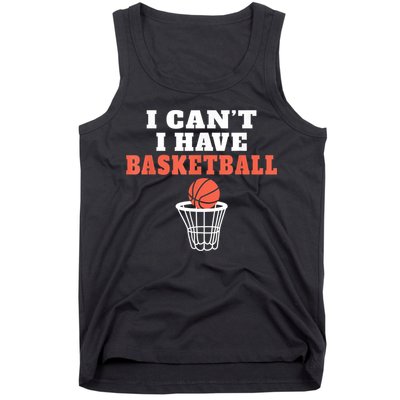 I Cant I Have Basketball Tank Top