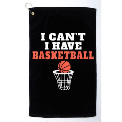 I Cant I Have Basketball Platinum Collection Golf Towel