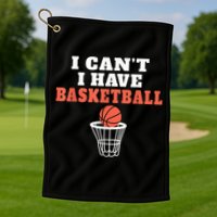 I Cant I Have Basketball Golf Towel