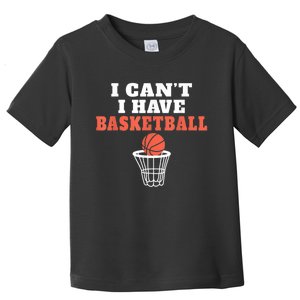 I Cant I Have Basketball Toddler T-Shirt