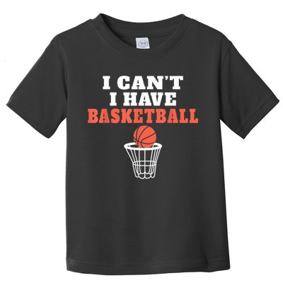 I Cant I Have Basketball Toddler T-Shirt