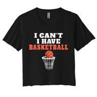 I Cant I Have Basketball Women's Crop Top Tee