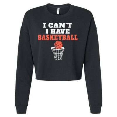 I Cant I Have Basketball Cropped Pullover Crew
