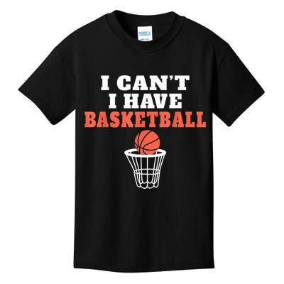 I Cant I Have Basketball Kids T-Shirt
