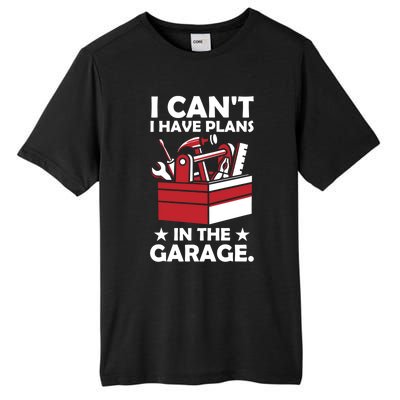 I Cant I Have Plans In The Garage Hobby Mechanic Car Tools Gift Tall Fusion ChromaSoft Performance T-Shirt