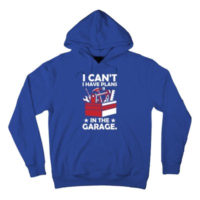 I Cant I Have Plans In The Garage Hobby Mechanic Car Tools Gift Hoodie